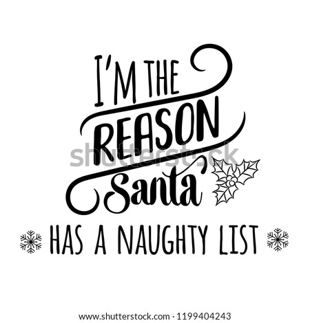 I'am the reason Santa has a naughty list . Christmas quote. Black typography for Christmas cards design, poster, print