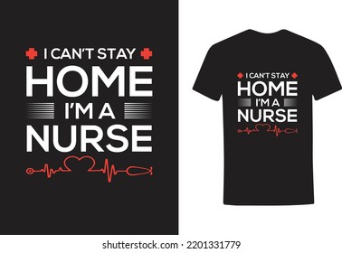 ICAN'T STAY HOME I'M A NURSE TSHIRT DESIGN TEMPLATE
