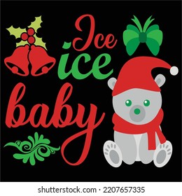 Ice Ice baby Merry Christmas shirt print template, funny Xmas shirt design, Santa Claus funny quotes typography design