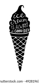 Ice cream is always a good idea. Hand drawn lettering illustration with quote. EPS 10 vector illustration.