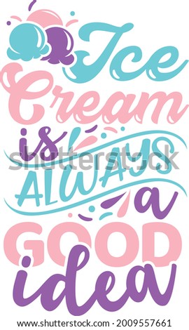 Ice cream is always a good idea | Ice cream quote