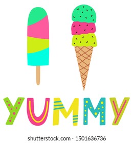 Ice Cream Cone and Popsicle Print. Kid Colorful Illustration. Cute Elements for Toddler and Kid T-Shirts. Hand Lettering Sign Yummy. Bright colors. Vector Cliparts. 