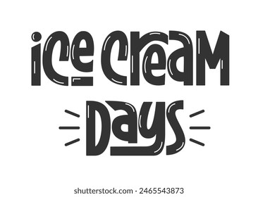 Ice Cream Days Handwritten Quote. Funny Vector Hand Lettering of Summer Phrase. Love Ice Cream Slogan.