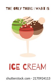 Ice cream flat illustration with fun quote. The only thing i want is ice cream. Three scoops of ice cream with sprinkling in a bowl. Summer card design.