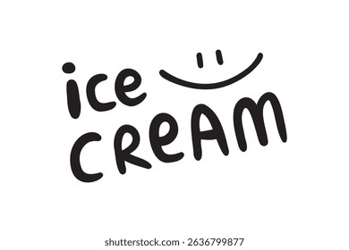 ice cream hand drawn doodle lettering phrase or quote. message saying text ice cream emblem. Handwritten style words and letters print clipart. . Vector illustration