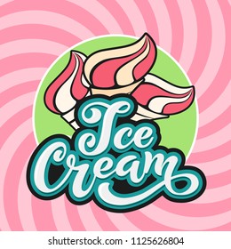 Ice Cream handwritten inscriptions. Logo for ice cream, labels, stickers and badges. Ice cream for a cafe or a pastry shop. Vector illustration.
