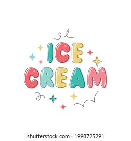 Ice Cream handwritten text isolated on white background. Modern flat style, hand lettering  typography. Funny drawing greeting phrase. Vector colorful promotion illustration for banner, relaunch cards