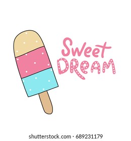 Ice cream illustration with hand drawn lettering sweet dream for print, textile, poster, card, t-shirt, bag, stationary.