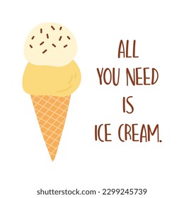 Ice cream isolated on white background. All you need is ice cream. Cute vector illustration