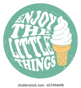 Ice cream and lettering, decorative background. Colorful backdrop with ice cream icon. Enjoy the little things, poster design. Illustration with food and english text