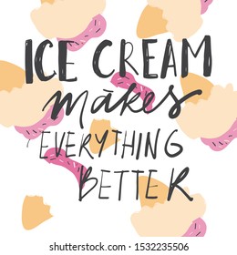 Ice cream makes everything better. Hand lettering quote for your design. 