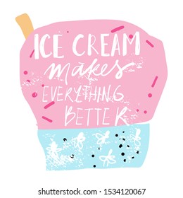 Ice cream makes everything better. Hand lettering quote for your design