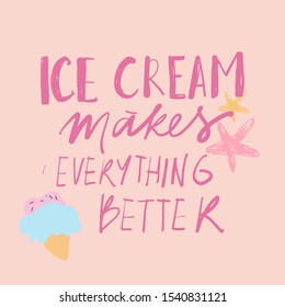 Ice cream makes everything better. Hand lettering summer illustration on pinl background