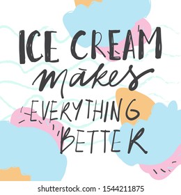 Ice cream makes everything better. Ice cream background. Hand lettering summer illustration for your design