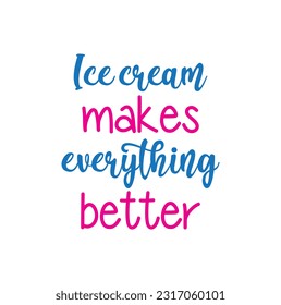 Ice cream makes everything better quote lettering. Calligraphy inspiration graphic design typography element. Hand written postcard Cute simple vector sign Gelato shop promotion motivation advertising