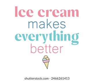 Ice cream makes everything better quote lettering typography handwriting sign on white background