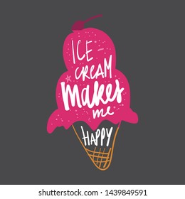 Ice cream makes me happy. Hand lettering quote for your design. Hand lettering illustration