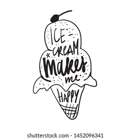 Ice cream makes me happy. Hand lettering quote for your design. Hand lettering illustration