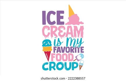 Ice Cream Is My Favorite Food Croup - Ice Cream T shirt Design, Modern calligraphy, Cut Files for Cricut Svg, Illustration for prints on bags, posters