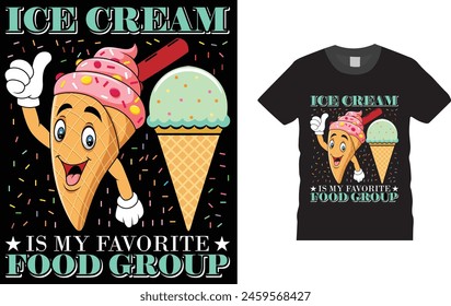 Ice Cream is My Favorite Food Group, Ice cream t shirt design template, 
Creative, typography, vector, Illustration, Summer ice cream, t shirt design, ready  for print poster, banner, mug, shirt.  
