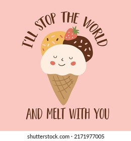 Ice cream phrase Inspirational quote about ice cream and love. Pink kawaii ice cream poster Strawberry ice cream lovely text Vector illustration card t-shirt valentines day sayings positive lifestyle.