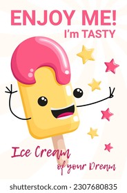 Ice Cream poster with cute ice cream character with face and hands, vertical banner, Ice cream of your Dream advertise.