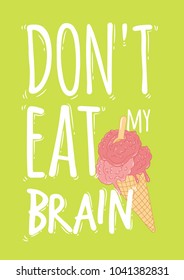 ice cream poster with lettering Do not eat my brain. The ice cream like a human brain. You can use for cards, fridge magnets, stickers, posters.