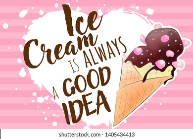 Ice cream and quote, decorative background. Colorful backdrop with stylized watercolor hand draw ice cream illustration. ice cream is always a good idea, poster design. Illustration with object and te