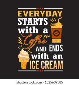 Ice Cream Quote. Everyday starts with a coffee.