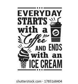 Ice Cream Quote. Everyday Starts With A Coffee.