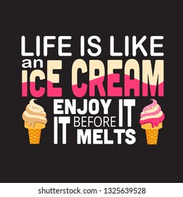Ice Cream Quote. Life is like an ice cream enjoy it.
