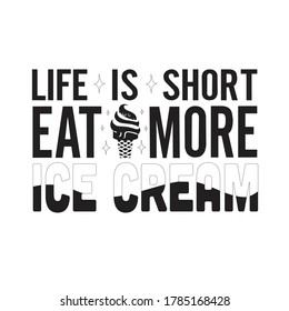 Ice Cream Quote. Life is short eat more ice cream.