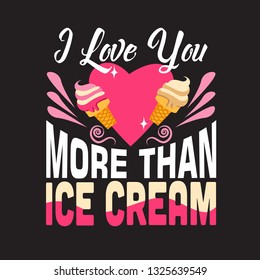 Ice Cream Quote. I love you more than ice cream.