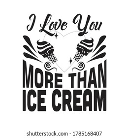 Ice Cream Quote. I love you more than ice cream.