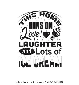 Ice Cream Quote. This home runs on love.