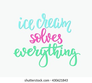 Ice cream solves everything quote lettering. Calligraphy inspiration graphic design typography element. Hand written style card. Cute simple vector sign. Gelato shop promotion motivation advertising.