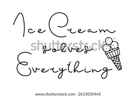 Ice Cream solves Everything quote. Ice cream waffle cone and handwritten lettering. Doodle vector Illustration for design, poster, banner, menu, recipes restaurant, bar, cafe, menu, ice cream store