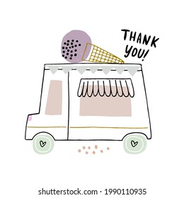 Ice cream truck vector illustration in modern hand drawn style. Thank you lettering. Great for poster, cards.