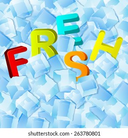 The ice cubes and the letters "fresh". Vector background.