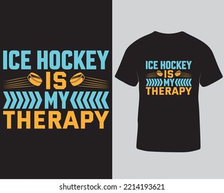 Ice hockey is my therapy typography vector graphic tshirt design, Ice hockey player tshirt