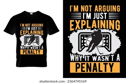 Ice Hockey Player Gift I'm not arguing I'm just explaining why it wasn't a penalty Vector T-Shirt