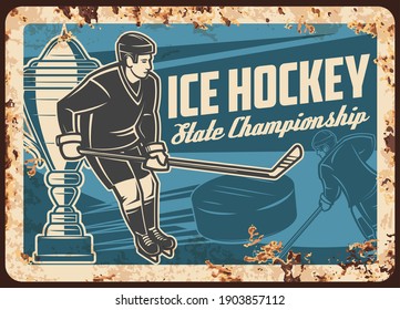 Ice hockey state league championship rusty metal plate. Ice hockey team player with stick, puck and sport competition winner cup, prize or trophy vector. Sport student league tournament retro banner