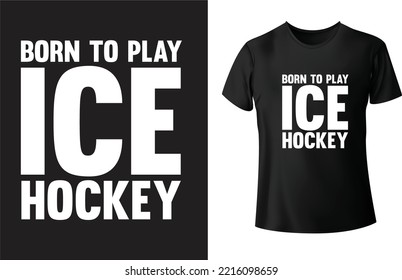 ICE Hockey T shirt design, Born to play ICE Hockey