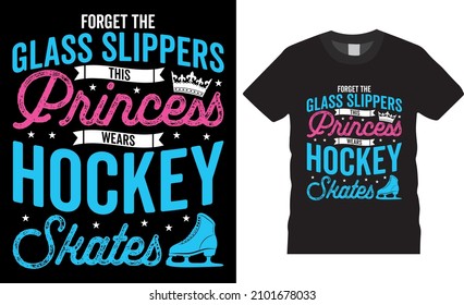 Ice hockey T-shirt design vector Graphic. Forget the glass slippers this princess wears hockey skates. Shirt design, T shirt Design vector, Trendy, apparel, Ice hockey, retro, Game, Video