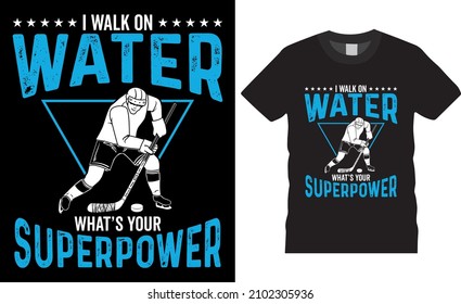 Ice Hockey T-shirt Design Vector Graphic. I Walk On Water, What's Your Superpower. Shirt Design, T-shirt Design Vector, Trendy, Apparel, Ice Hockey, Retro, Game, Video