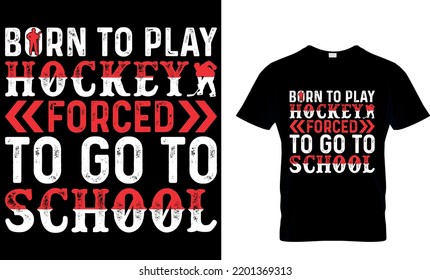 Ice Hockey T-shirt Design Vector Graphic. Born To Play Hockey Forced To Go To School. Shirt Design, T Shirt Design Vector, Trendy, Apparel, Ice Hockey, Retro, Game, Video. Isolated On Black Background