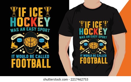 
Ice Hockey T-shirt Design Vector Graphic. If Ice Hockey Was An Easy Sport It Would Be Called Football. 
Shirt Design, T Shirt Design Vector,
 Trendy, Apparel, Ice Hockey, Retro, Game, Video