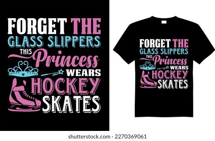 Eis Hockey T-Shirt Design Vektorgrafik.Vergiss die Glas-Hausschuhe diese Prinzessin trägt Hockeyskates. Shirt-Design, T-Shirt-Design-Vektorgrafik, Trendy, Bekleidung, Eishockey, Retro, Spiel, Video