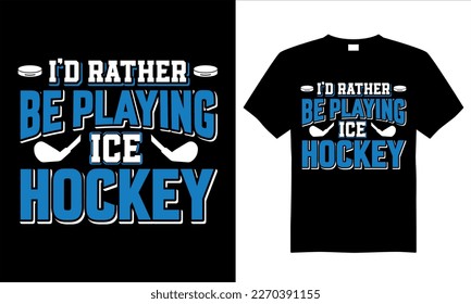 Ice hockey T-shirt design vector Graphic. I'd rather be playing ice hockey. Shirt design, T shirt Design vector, Trendy, apparel, Ice hockey, retro, Game, Video