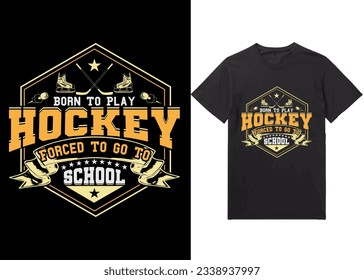 Ice hockey T-shirt design vector Graphic. Shirt design, Born To Play Hockey Forced To Go To School, T-shirt Design vector, Trendy, Dabbing, apparel, Ice hockey, retro, Game